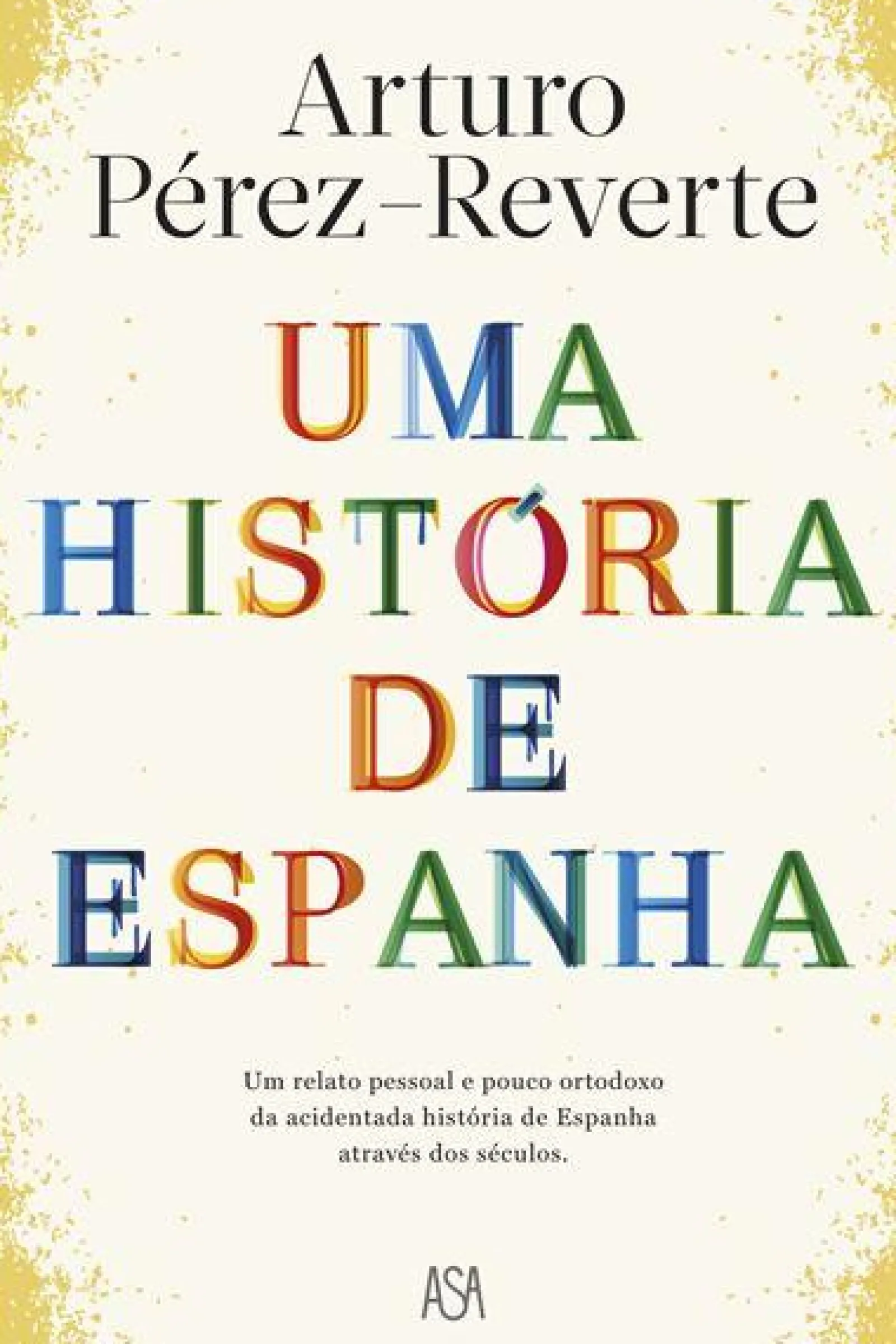 Asa Uma História de Espanha de Arturo Pérez-Reverte^ História E Política
