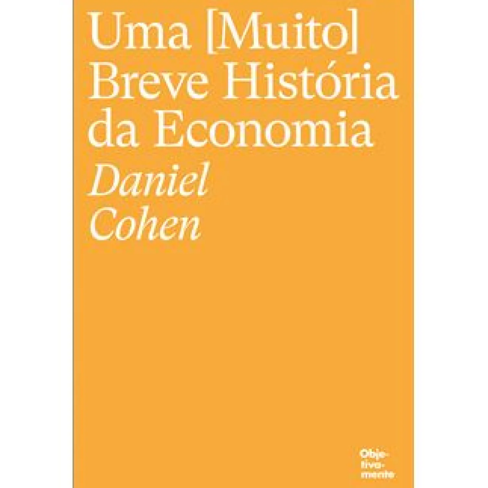 Objetiva Uma (Muito) Breve História da Economia de Daniel Cohen^ Técnicos