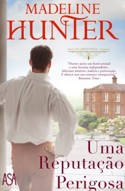 Asa Uma Reputação Perigosa de Madeline Hunter - Série os Libertinos Livro I^ Romance