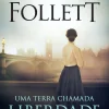 Editorial Presença Uma Terra Chamada Liberdade de Ken Follett^ Romance Histórico