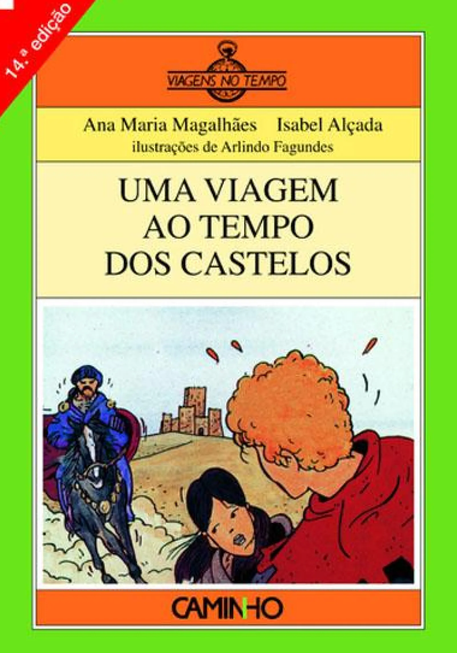 Caminho Uma Viagem ao Tempo dos Castelos de Ana Maria Magalhães e Isabel Alçada^ Coleções Juvenis