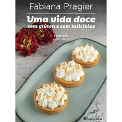 Casa Das Letras Uma Vida Doce sem Glúten e sem Laticínios de Fabiana Pragier^ Culinária