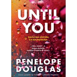 Quinta Essência Until You de Penelope Douglas - Fall Away 2^ Romance