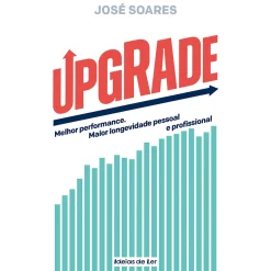 Ideias De Ler UPGRADE de José Soares - Melhor Performance. Maior Longevidade Pessoal e Profissional^ Desenvolvimento Pessoal