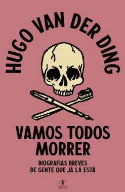Objectiva Vamos Todos Morrer de Hugo van der Ding - Biografias Breves de Gente que Já Lá Está^ Humor