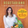 Manuscrito Vegetariano nas Quatro Estações de Ana Isabel Monteiro^ Culinária