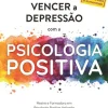 Nascente Vencer a Depressão com a Psicologia Positiva de Miriam Akhtar - (ed. Revista e Aumentada)^ Desenvolvimento Pessoal