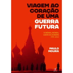 Objectiva Viagem ao Coração de uma Guerra Futura de Paulo Moura^ Romance