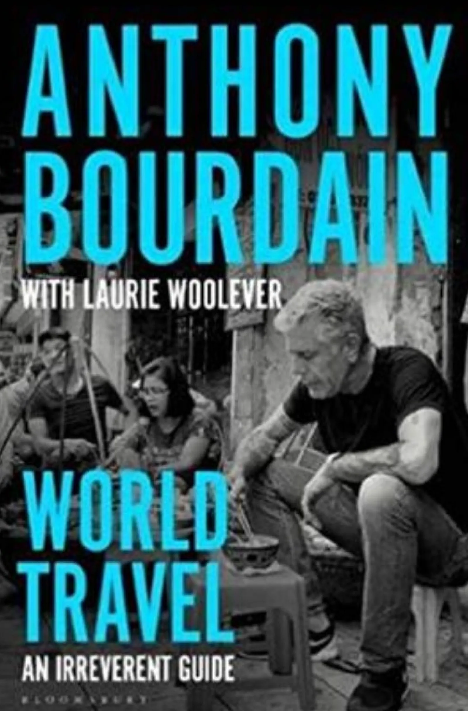 Casa Das Letras Viagens Pelo Mundo - um Guia Irreverente de Anthony Bourdain e Laurie Woolever^ Tempos Livres