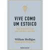 Ideias De Ler Vive Como um Estoico de William Mulligan - Regras Simples para uma Vida Bem-sucedida^ Desenvolvimento Pessoal
