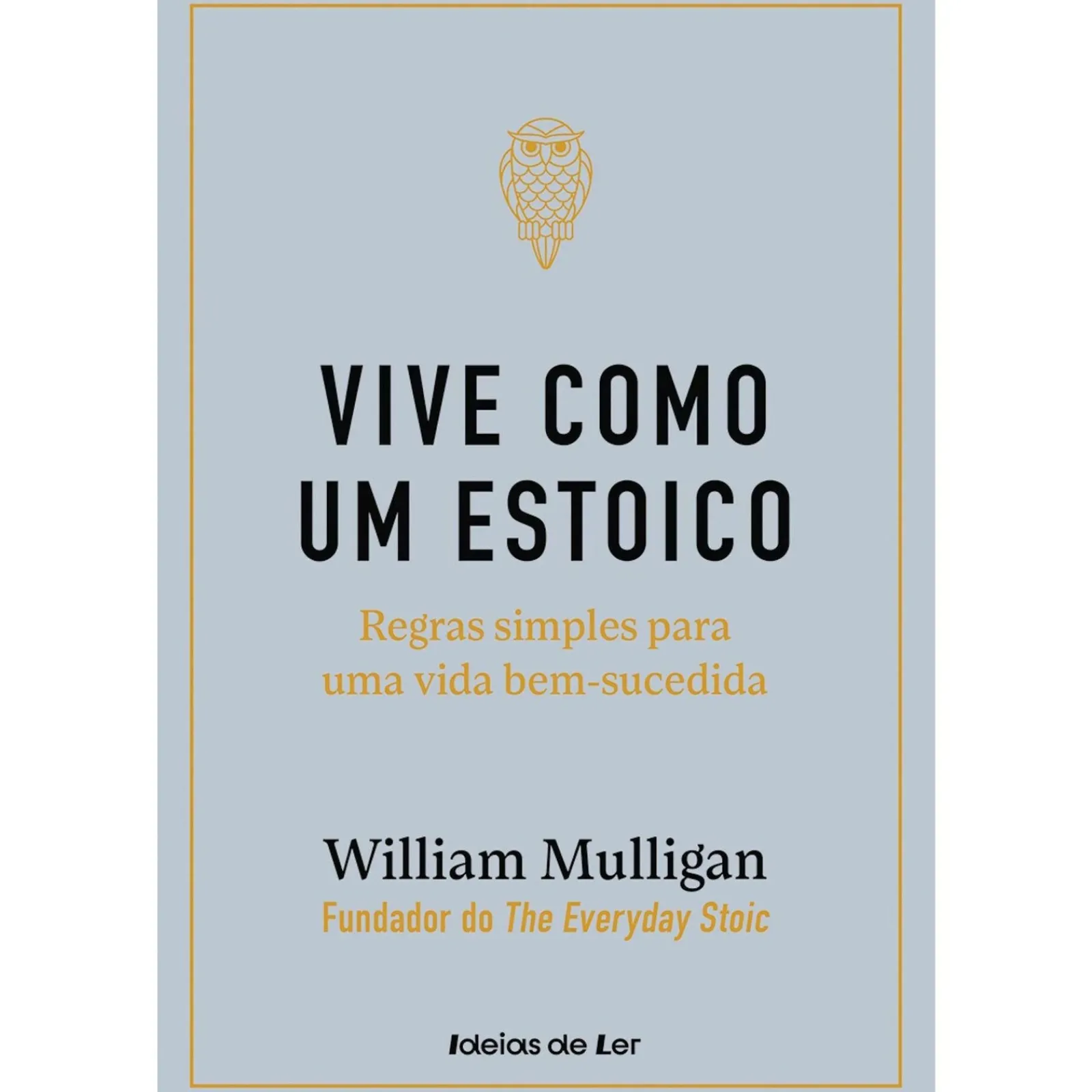 Ideias De Ler Vive Como um Estoico de William Mulligan - Regras Simples para uma Vida Bem-sucedida^ Desenvolvimento Pessoal