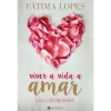Manuscrito Viver a Vida a Amar de Fátima Lopes - O que a Vida Me Ensinou^ Desenvolvimento Pessoal