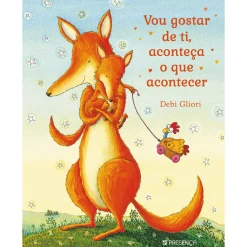 Presença Vou Gostar de Ti, Aconteça o que Acontecer de Debi Gliori^ Literatura Infantil